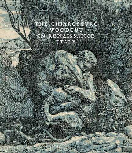 The        Chiaroscuro Woodcut in Renaissance Italy