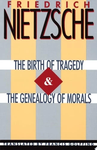 The Birth of Tragedy and the Genealogy of Morals
