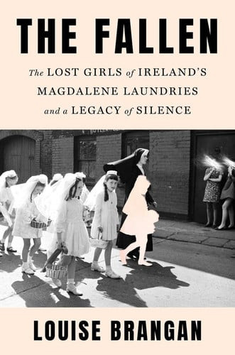 Fallen: The Lost Girls of Ireland's Magdalene Laundries and a Legacy of Silence