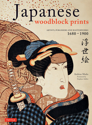 Japanese Woodblock Prints: Artists, Publishers and Masterworks: 1680-1900