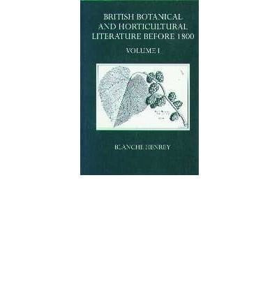 British botanical and horticultural literature before 1800 comprising a history and bibliography of botanical and horticultural books printed in ... University Press Academic Monograph Reprints)