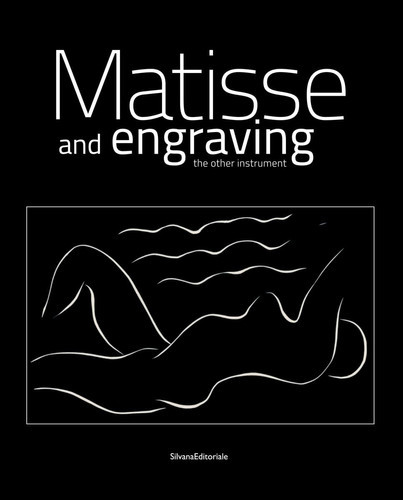 Henri Matisse: Matisse and Engraving