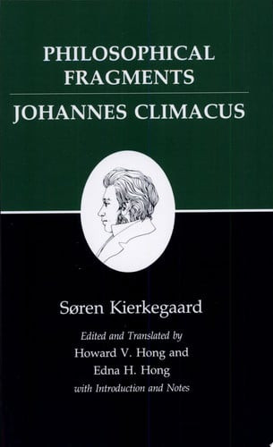 Philosophical Fragments, or a Fragment of Philosophy/Johannes Climacus, or de Omnibus Dubitandum Est. (Two Books in One Volume)