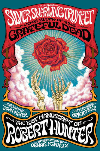 Silver Snarling Trumpet: The Birth of the Grateful Dead--The Lost Manuscript of Robert Hunter