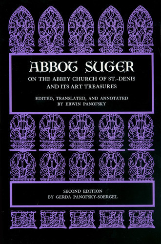 Abbot Suger on the Abbey Church of St. Denis and Its Art Treasures
