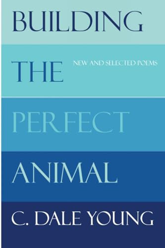 Building the Perfect Animal: New and Selected Poems