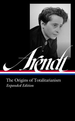 Hannah Arendt: the Origins of Totalitarianism Expanded Edition (LOA #389)