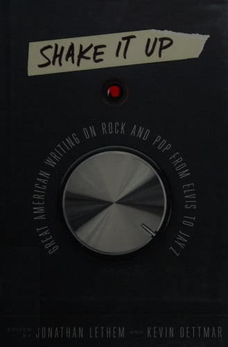 Shake It up: Great American Writing on Rock and Pop from Elvis to Jay Z