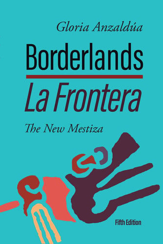 Borderlands / la Frontera: the New Mestiza
