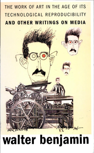 Work of Art in the Age of Its Technological Reproducibility, and Other Writings on Media