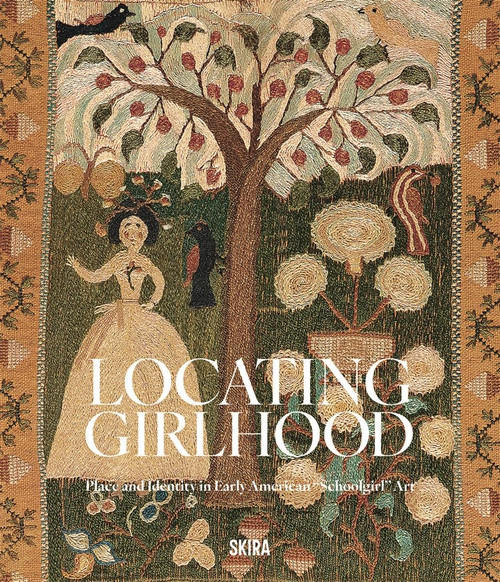 Locating Girlhood: Place and Identity in Early American Schoolgirl Art