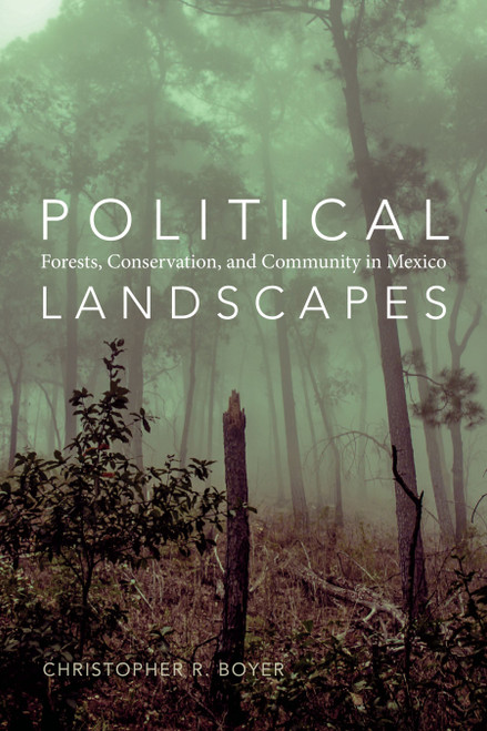 Political Landscapes Forests, Conservation, and Community in Mexico