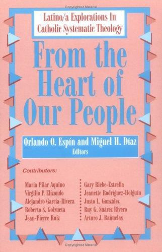 From the Heart of Our People Latino/a Explorations in Catholic Systematic Theology