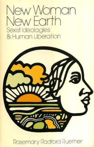 New Woman, New Earth Sexist Ideologies and Human Liberation
