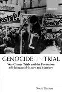 Genocide on Trial War Crimes Trials and the Formation of Holocaust History and Memory