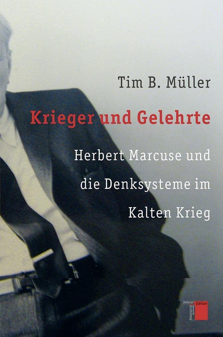 Krieger und Gelehrte Herbert Marcuse und die Denksysteme im Kalten Krieg