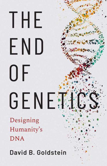 The End of Genetics Designing Humanity's DNA