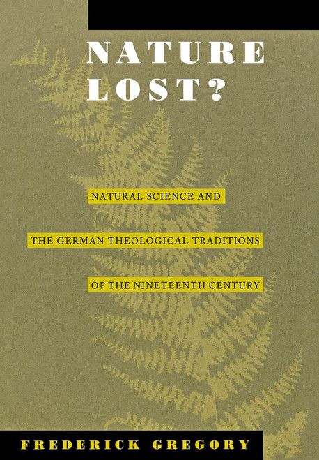 Nature Lost? Natural Science and the German Theological Traditions of the Nineteenth Century