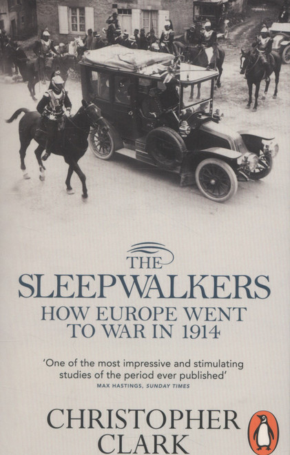 The Sleepwalkers How Europe Went to War in 1914