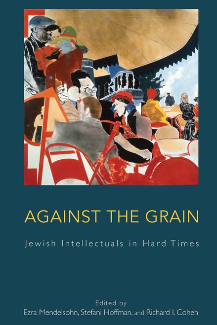 Against the Grain Jewish Intellectuals in Hard Times