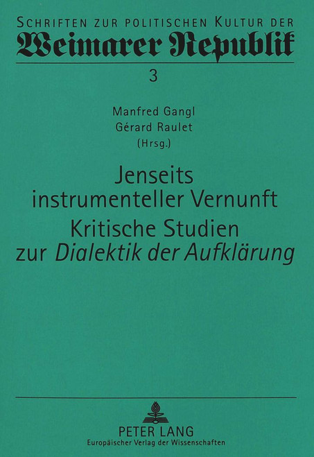 Jenseits instrumenteller Vernunft- Kritische Studien zur «Dialektik der Aufklärung» (Schriften zur politischen Kultur der Weimarer Republik) (German Edition)