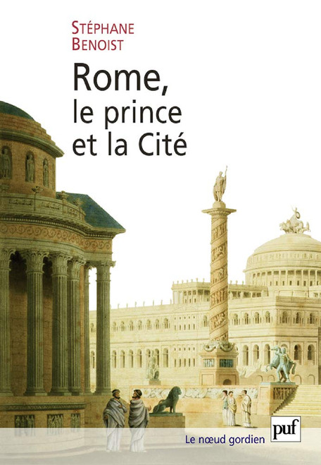 Rome, le prince et la Cité: pouvoir impérial et cérémonies publiques, Ier siècle av.-début du IVe siècle apr. J.-C