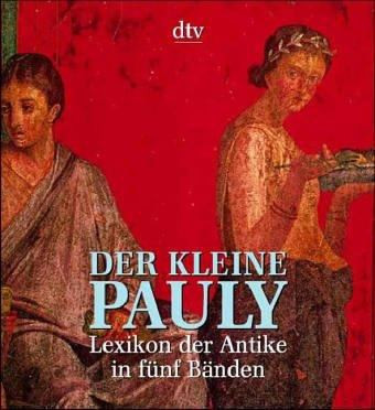 Der kleine Pauly Lexikon der Antike ; [in 5 Bd.]