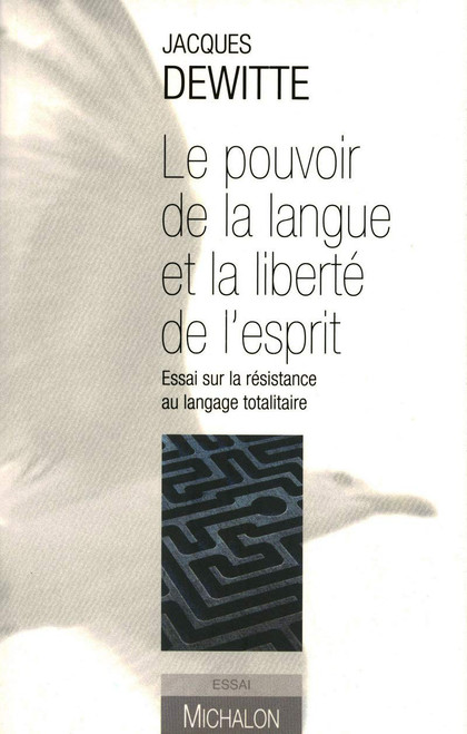 Le pouvoir de la langue et la liberté de l'esprit essai sur la résistance au langage totalitaire