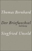 Der Briefwechsel Thomas Bernhard - Siegfried Unseld