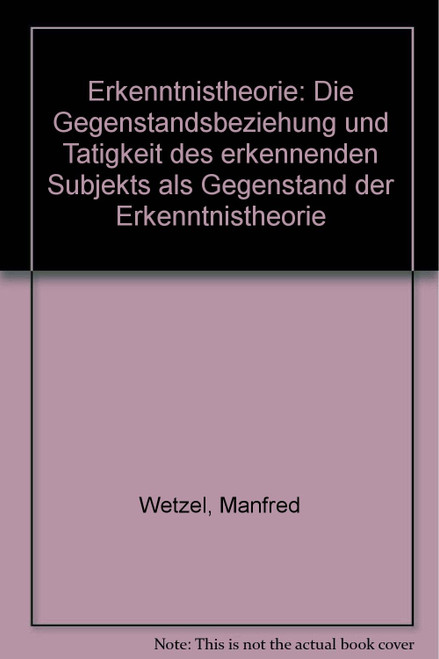 Erkenntnistheorie: d. Gegenstandsbeziehung u. Tätigkeit d. erkennenden Subjekts als Gegenstand d. Erkenntnistheorie