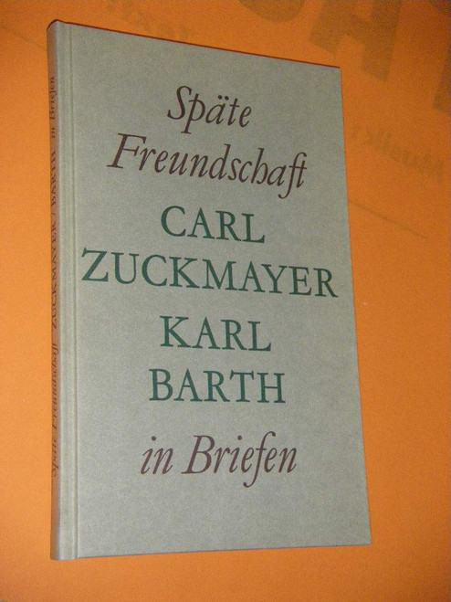 Späte Freundschaft Carl Zuckmayer, Karl Barth in Briefen