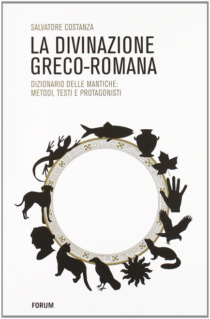 La divinazione greco-romana. Dizionario delle tecniche di divinazione nel mondo antico
