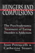 Hungers and Compulsions The Psychodynamic Treatment of Eating Disorders and Addictions