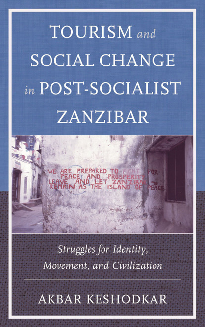 Tourism and Social Change in Post-Socialist Zanzibar Struggles for Identity, Movement, and Civilization