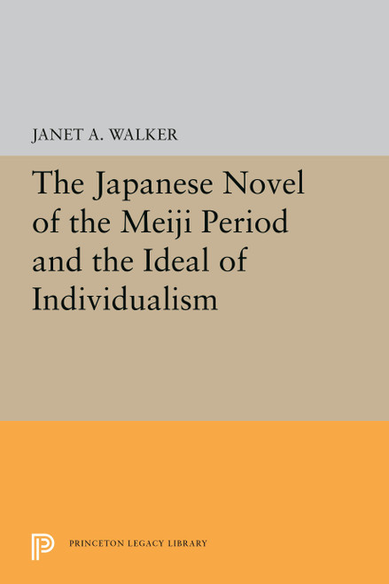 The Japanese Novel of the Meiji Period and the Ideal of Individualism (Princeton Legacy Library, 5340)