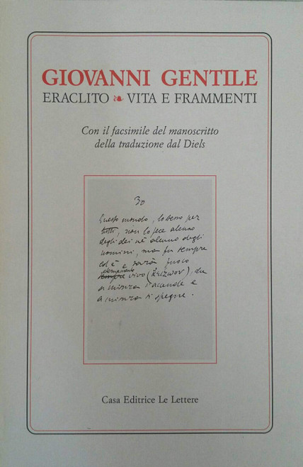 Opere complete di Giovanni Gentile vita e frammenti ; facsimile del manoscritto della traduzione dal Diels. Eraclito