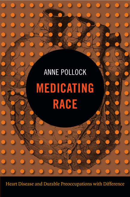 Medicating Race Heart Disease and Durable Preoccupations with Difference