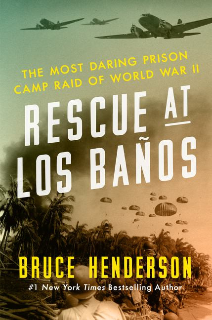 Rescue at Los Baños The Most Daring Prison Camp Raid of World War II