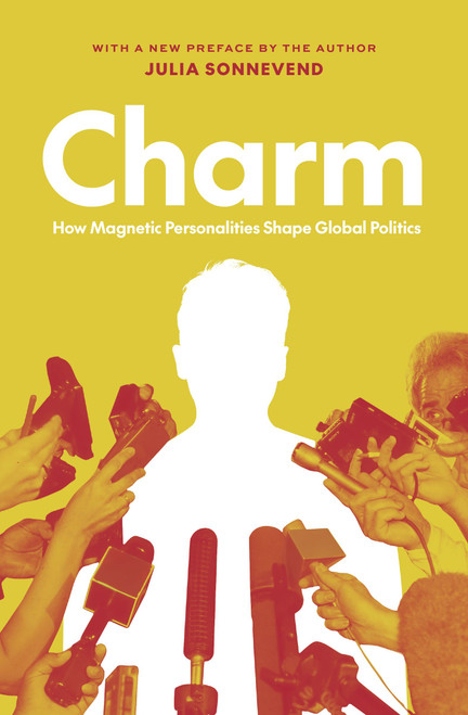 Charm How Magnetic Personalities Shape Global Politics
