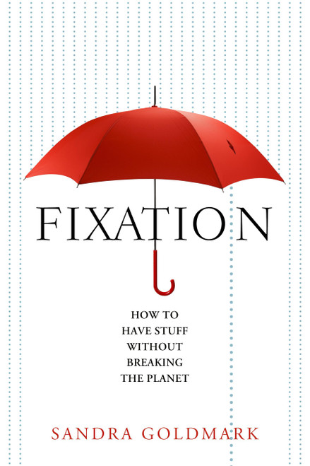 Fixation How to Have Stuff without Breaking the Planet