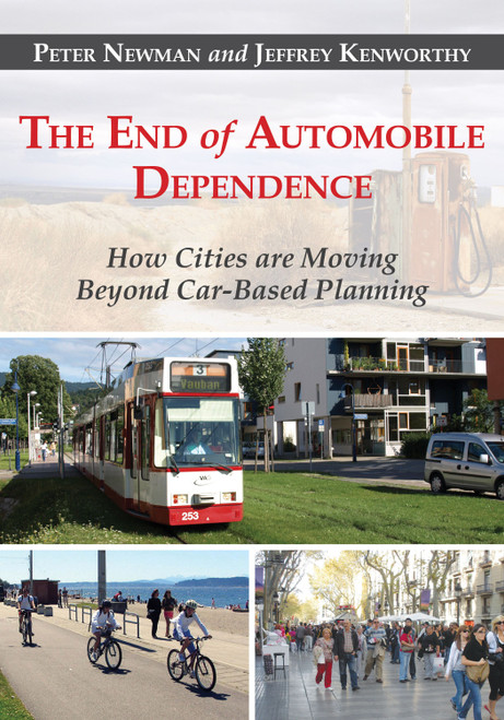 The End of Automobile Dependence How Cities are Moving Beyond Car-Based Planning