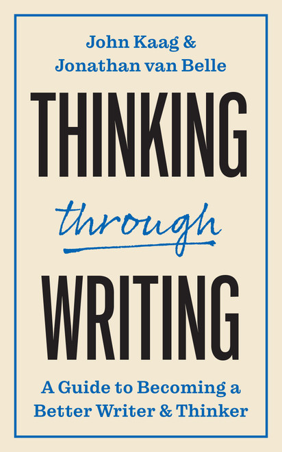Thinking Through Writing A Guide to Becoming a Better Writer and Thinker