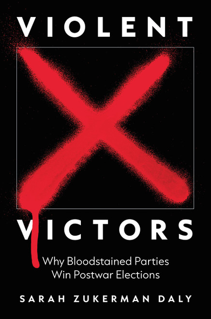 Violent Victors Why Bloodstained Parties Win Postwar Elections
