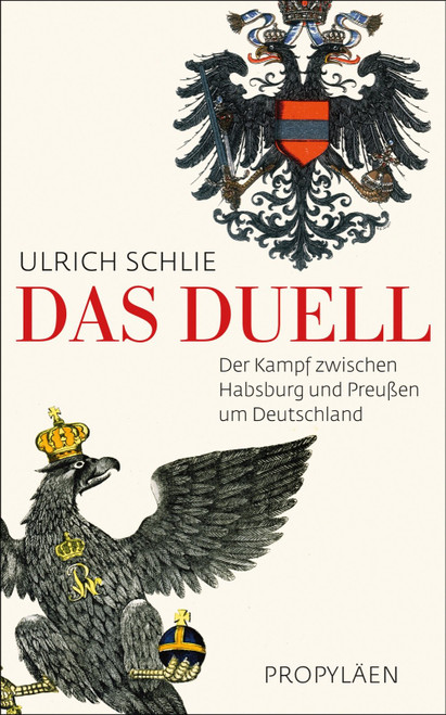 Das Duell: der Kampf zwischen Habsburg und Preußen um Deutschland