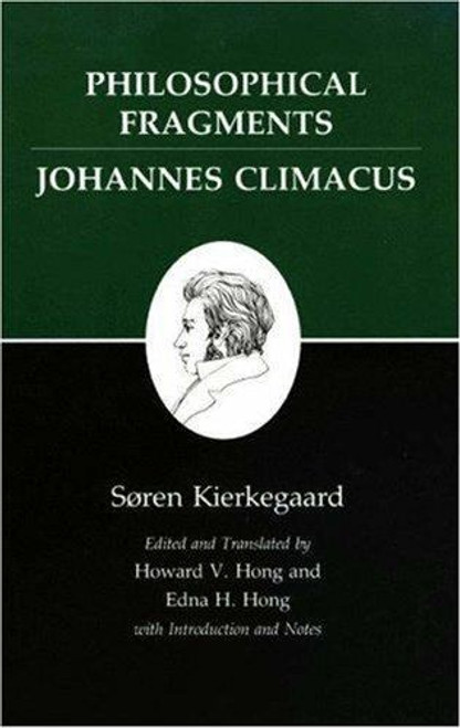 Philosophical Fragments, or a Fragment of Philosophy/Johannes Climacus, or de Omnibus Dubitandum Est. (Two Books in One Volume)