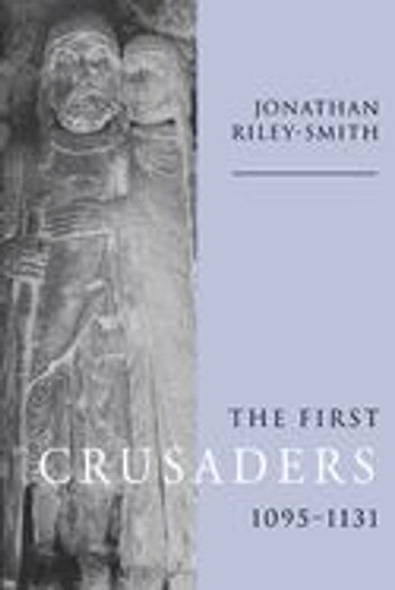The First Crusaders, 1095-1131 The First Crusaders, 1095-1131