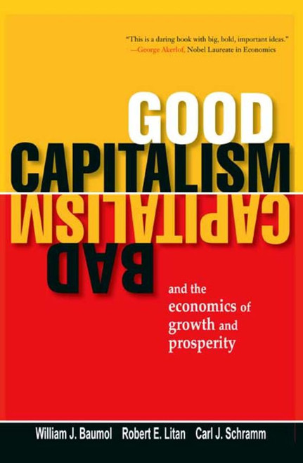 Good Capitalism, Bad Capitalism, and the Economics of Growth and Prosperity