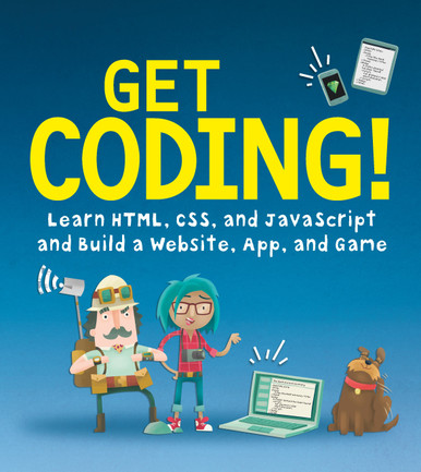 Get Coding!: Learn HTML, CSS and JavaScript and Build a Website, App ...