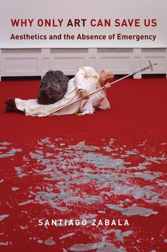 Why Only Art Can Save Us: Aesthetics and the Absence of Emergency ...