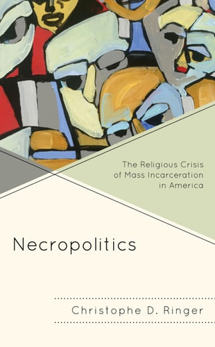 Necropolitics The Religious Crisis of Mass Incarceration in America ...